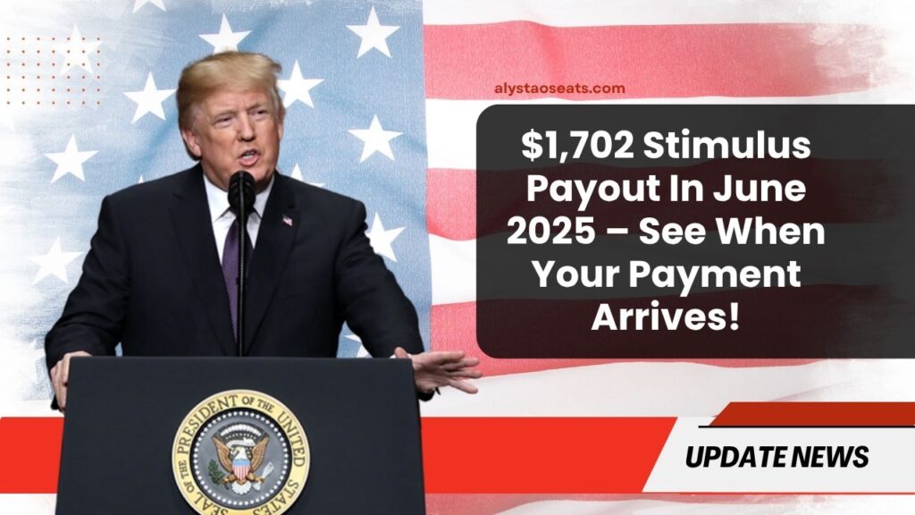 $1,702 Stimulus Payout In June 2025 – See When Your Payment Arrives!