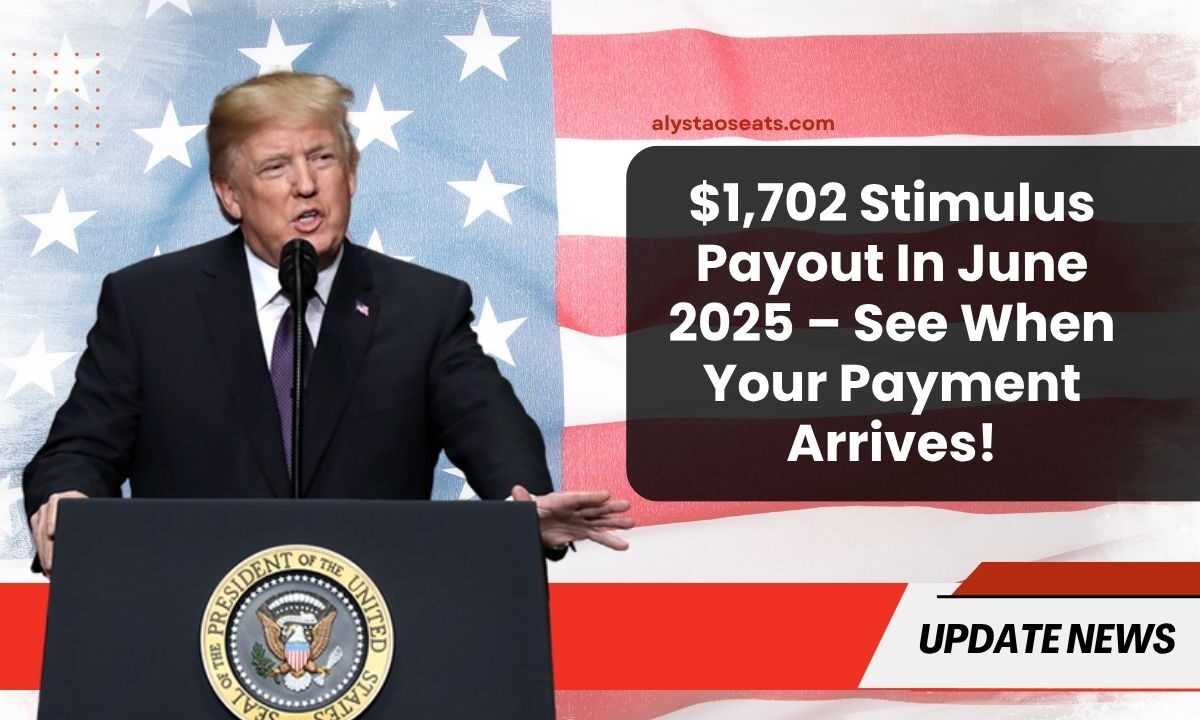 $1,702 Stimulus Payout In June 2025 – See When Your Payment Arrives!
