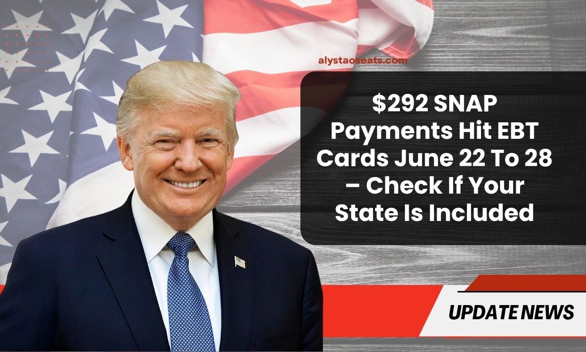 $292 SNAP Payments Hit EBT Cards June 22 To 28 – Check If Your State Is Included