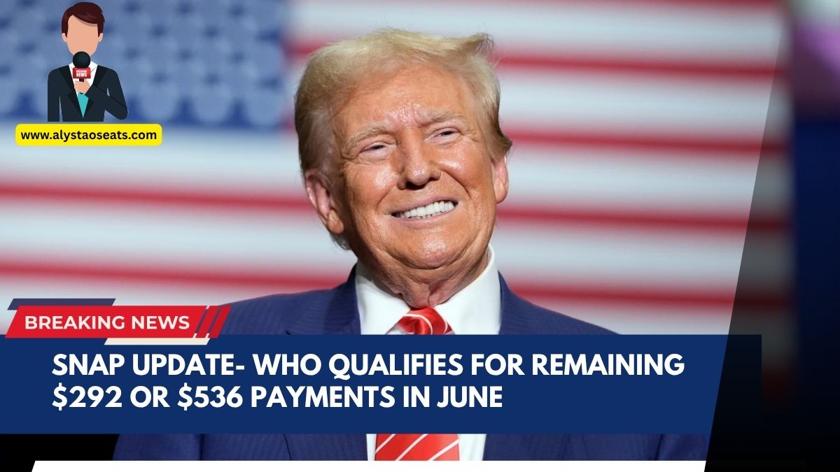 SNAP Update- Who Qualifies for Remaining $292 or $536 Payments in June