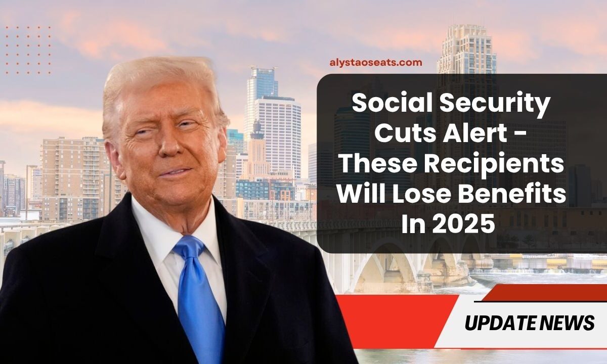 Social Security Cuts Alert - These Recipients Will Lose Benefits In 2025 – See If You’re On The List