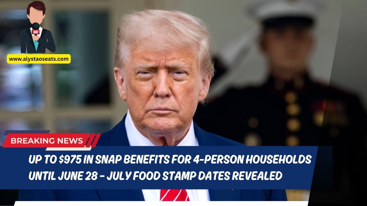 Up to $975 in SNAP Benefits for 4-Person Households Until June 28 – July Food Stamp Dates Revealed