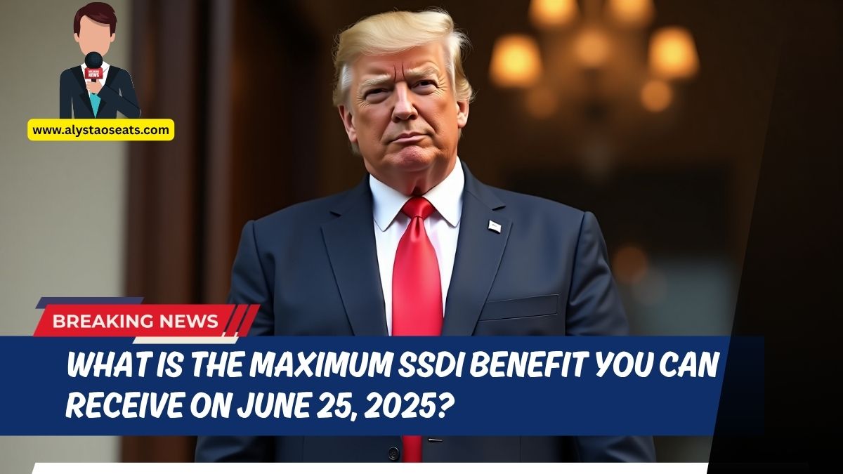 What Is the Maximum SSDI Benefit You Can Receive on June 25, 2025?